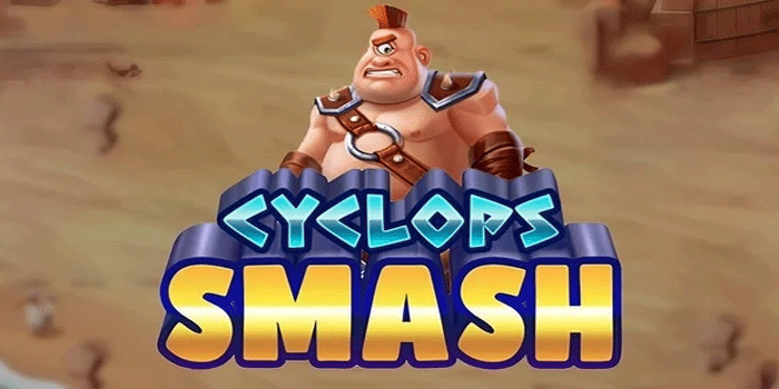 Strategi Maxwin Bermain Slot Cyclops Smash Yang Terbukti Ampuh